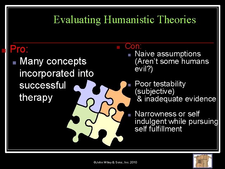 Evaluating Humanistic Theories ■ Pro: ■ Many concepts incorporated into successful therapy ■ Con: