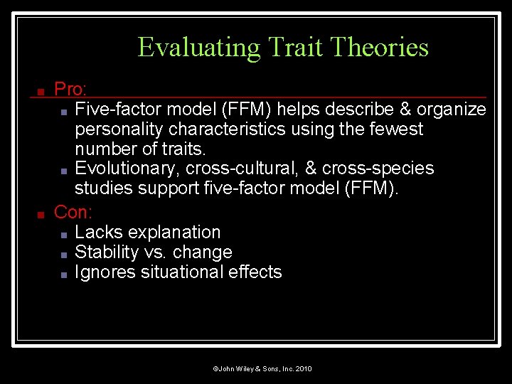 Evaluating Trait Theories ■ ■ Pro: ■ Five-factor model (FFM) helps describe & organize