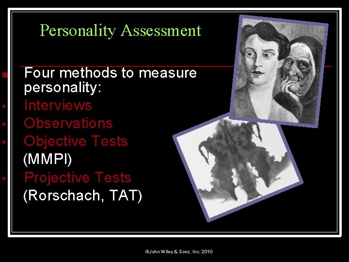 Personality Assessment ■ • • Four methods to measure personality: Interviews Observations Objective Tests