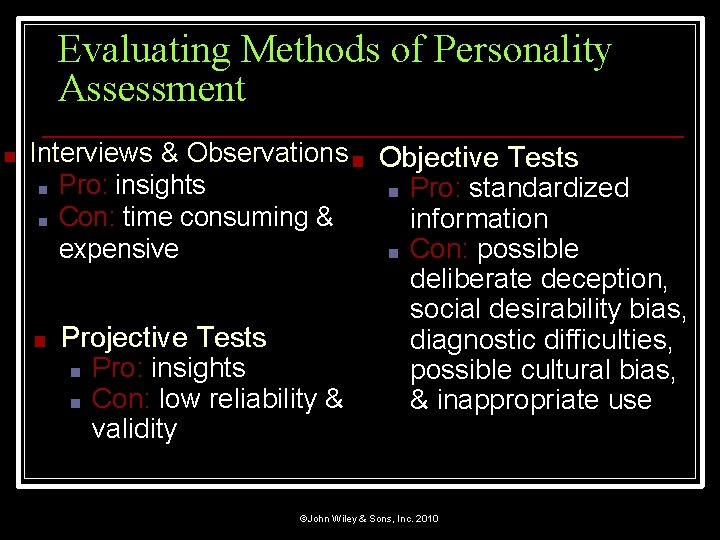 Evaluating Methods of Personality Assessment ■ Interviews & Observations ■ Objective Tests ■ Pro: