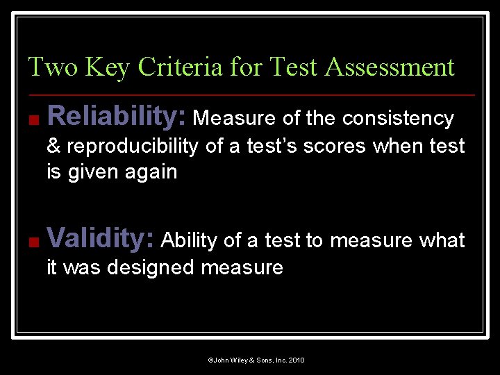 Two Key Criteria for Test Assessment ■ Reliability: Measure of the consistency & reproducibility