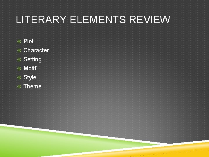 LITERARY ELEMENTS REVIEW Plot Character Setting Motif Style Theme 