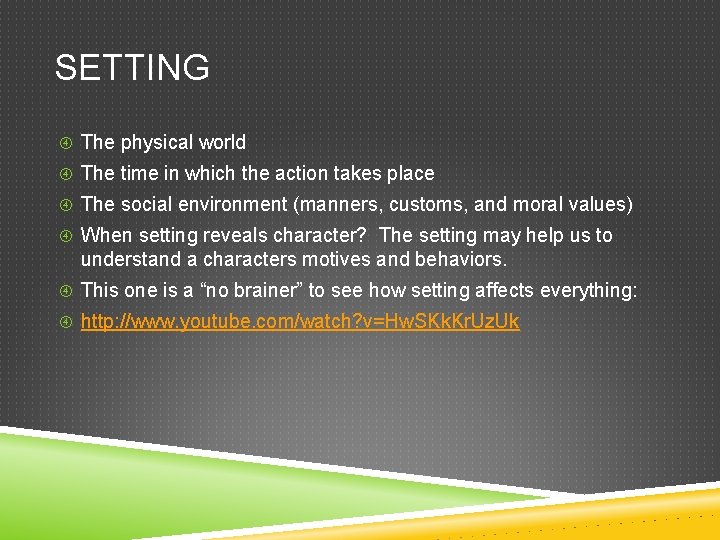 SETTING The physical world The time in which the action takes place The social