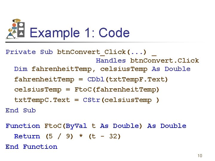 Example 1: Code Private Sub btn. Convert_Click(. . . ) _ Handles btn. Convert.