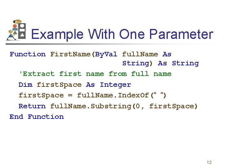 Example With One Parameter Function First. Name(By. Val full. Name As String) As String