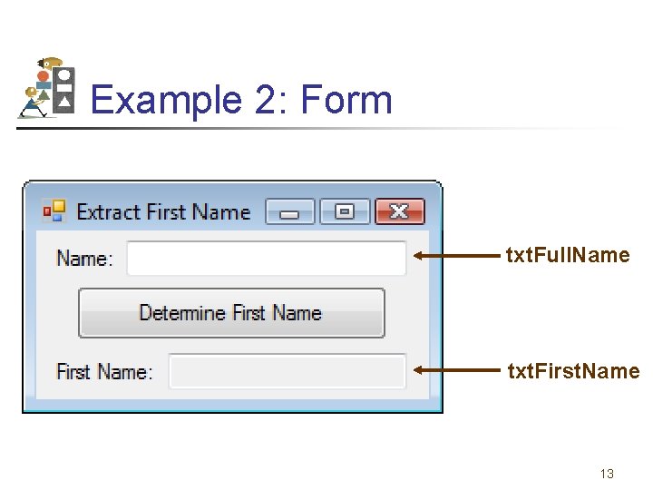 Example 2: Form txt. Full. Name txt. First. Name 13 