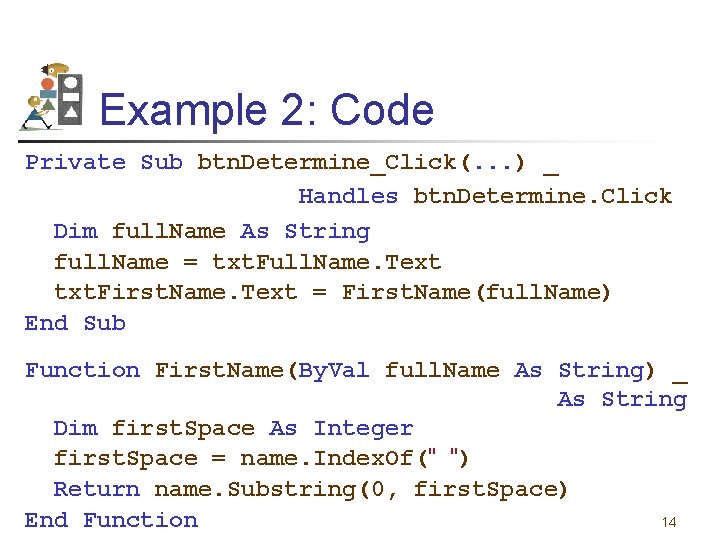 Example 2: Code Private Sub btn. Determine_Click(. . . ) _ Handles btn. Determine.