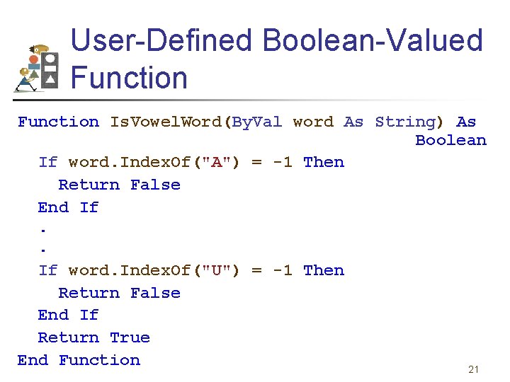 User-Defined Boolean-Valued Function Is. Vowel. Word(By. Val word As String) As Boolean If word.