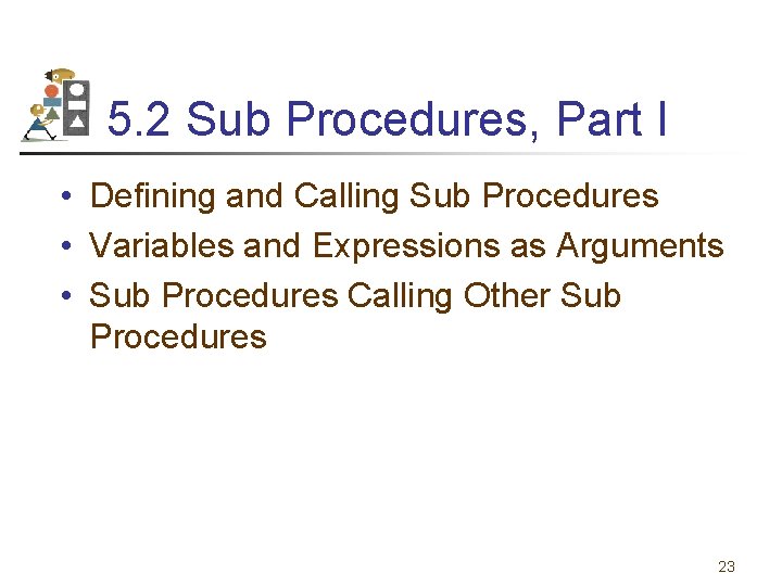 5. 2 Sub Procedures, Part I • Defining and Calling Sub Procedures • Variables