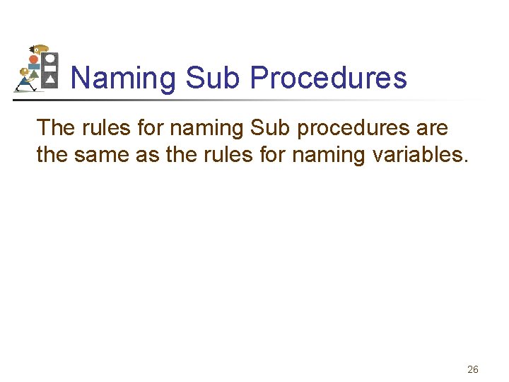 Naming Sub Procedures The rules for naming Sub procedures are the same as the