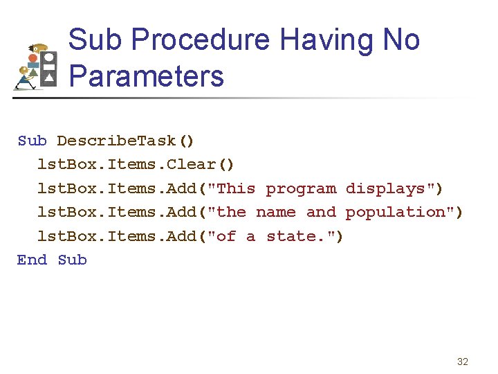 Sub Procedure Having No Parameters Sub Describe. Task() lst. Box. Items. Clear() lst. Box.