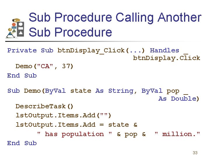 Sub Procedure Calling Another Sub Procedure Private Sub btn. Display_Click(. . . ) Handles