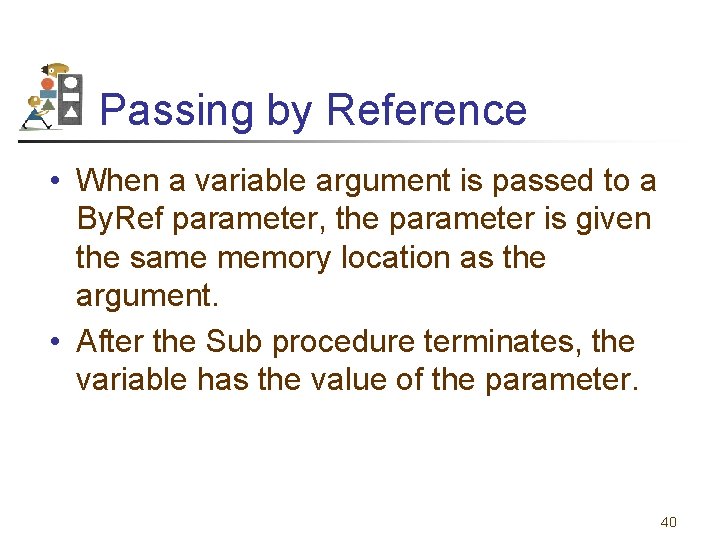 Passing by Reference • When a variable argument is passed to a By. Ref