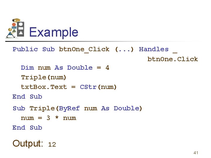 Example Public Sub btn. One_Click (. . . ) Handles _ btn. One. Click