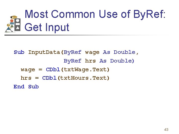 Most Common Use of By. Ref: Get Input Sub Input. Data(By. Ref wage As