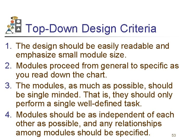 Top-Down Design Criteria 1. The design should be easily readable and emphasize small module