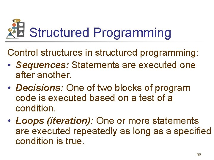 Structured Programming Control structures in structured programming: • Sequences: Statements are executed one after