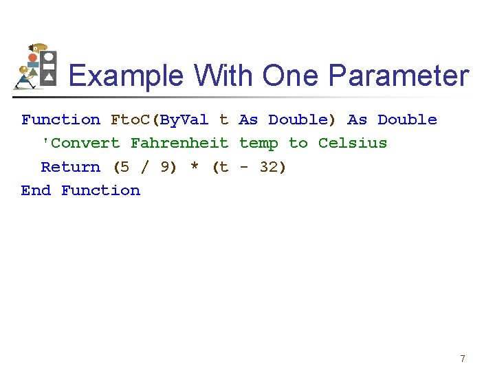 Example With One Parameter Function Fto. C(By. Val t As Double) As Double 'Convert