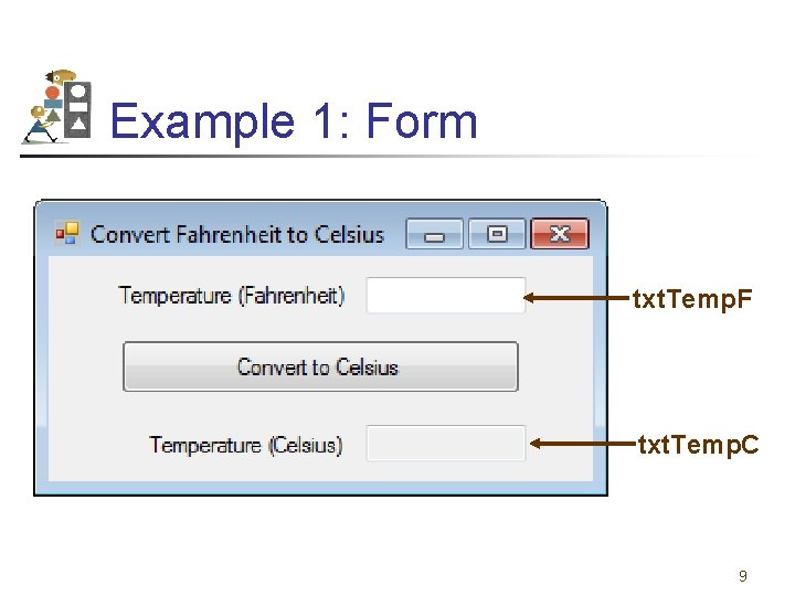 Example 1: Form txt. Temp. F txt. Temp. C 9 