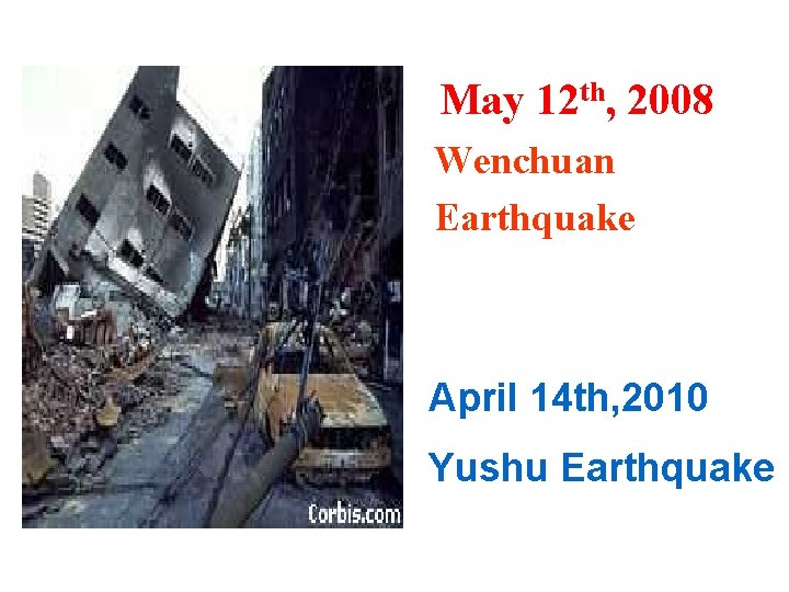 May 12 th, 2008 Wenchuan Earthquake April 14 th, 2010 Yushu Earthquake 