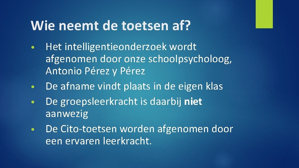 Wie neemt de toetsen af? Het intelligentieonderzoek wordt afgenomen door onze schoolpsycholoog, Antonio Pérez