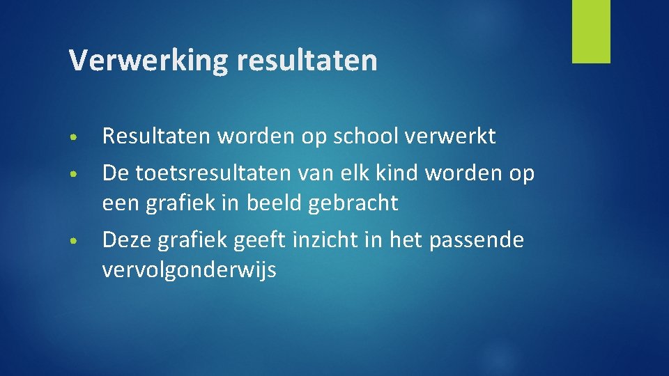 Verwerking resultaten Resultaten worden op school verwerkt • De toetsresultaten van elk kind worden