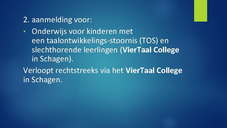 2. aanmelding voor: • Onderwijs voor kinderen met een taalontwikkelings-stoornis (TOS) en slechthorende leerlingen