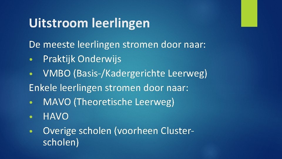 Uitstroom leerlingen De meeste leerlingen stromen door naar: • Praktijk Onderwijs • VMBO (Basis-/Kadergerichte