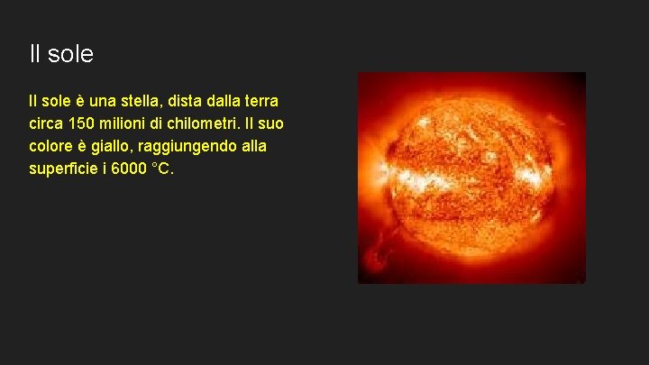 Il sole è una stella, dista dalla terra circa 150 milioni di chilometri. Il