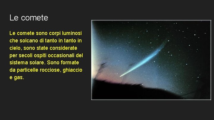 Le comete sono corpi luminosi che solcano di tanto in cielo, sono state considerate