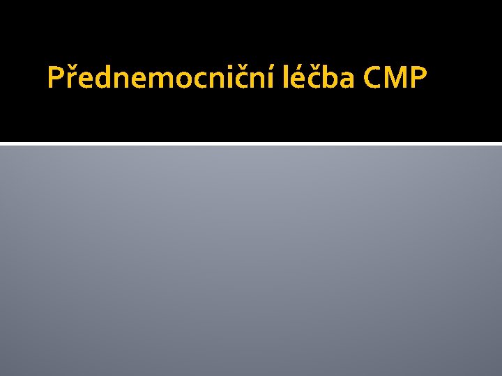 Přednemocniční léčba CMP 