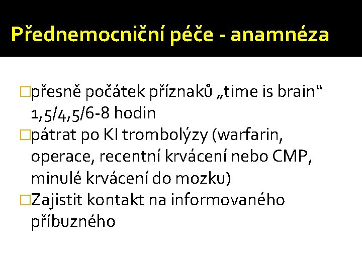 Přednemocniční péče - anamnéza �přesně počátek příznaků „time is brain“ 1, 5/4, 5/6 -8