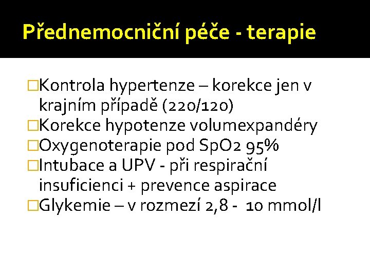 Přednemocniční péče - terapie �Kontrola hypertenze – korekce jen v krajním případě (220/120) �Korekce