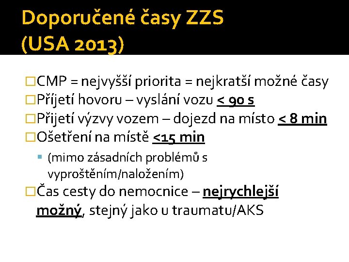 Doporučené časy ZZS (USA 2013) �CMP = nejvyšší priorita = nejkratší možné časy �Příjetí