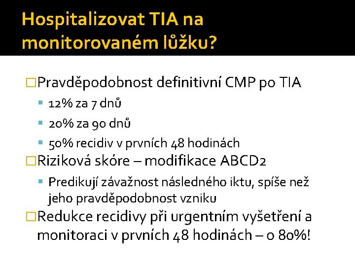 Hospitalizovat TIA na monitorovaném lůžku? �Pravděpodobnost definitivní CMP po TIA 12% za 7 dnů