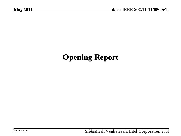 May 2011 doc. : IEEE 802. 11 -11/0500 r 1 Opening Report Submission Slide