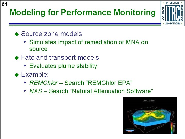 64 Modeling for Performance Monitoring u Source zone models • Simulates impact of remediation