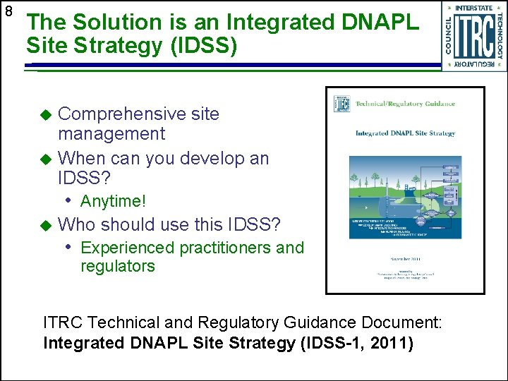 8 The Solution is an Integrated DNAPL Site Strategy (IDSS) Comprehensive site management u