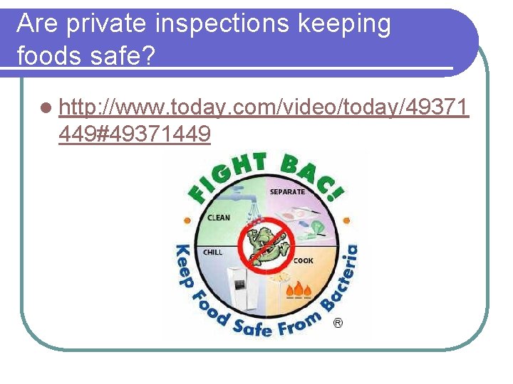 Are private inspections keeping foods safe? l http: //www. today. com/video/today/49371 449#49371449 