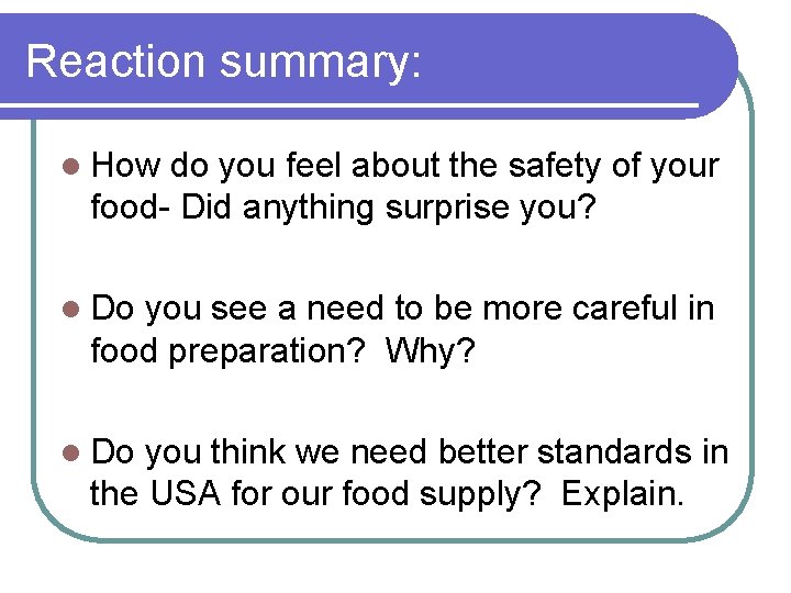 Reaction summary: l How do you feel about the safety of your food- Did