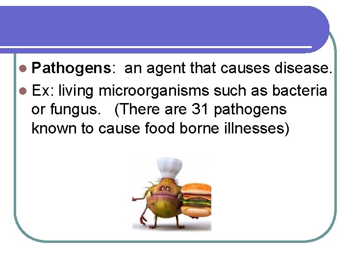 l Pathogens: an agent that causes disease. l Ex: living microorganisms such as bacteria