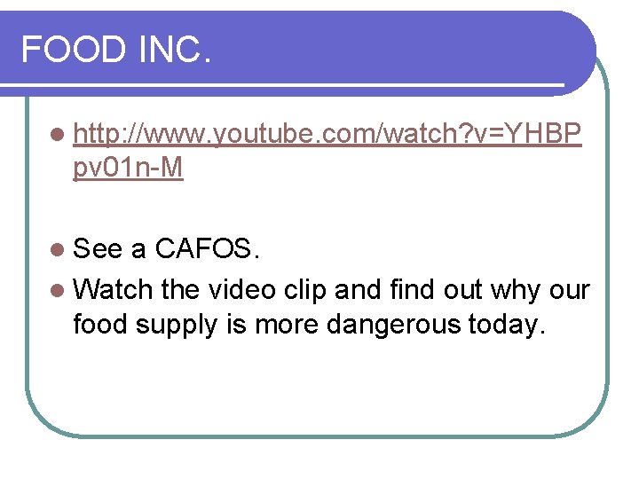 FOOD INC. l http: //www. youtube. com/watch? v=YHBP pv 01 n-M l See a