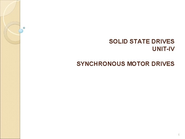 SOLID STATE DRIVES UNIT-IV SYNCHRONOUS MOTOR DRIVES 1 