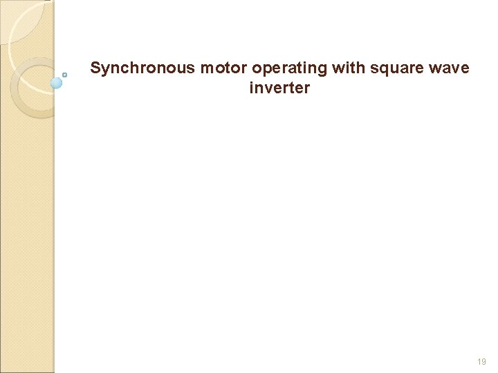 Synchronous motor operating with square wave inverter 19 