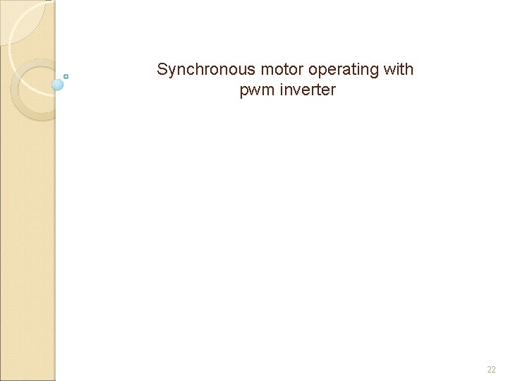 Synchronous motor operating with pwm inverter 22 