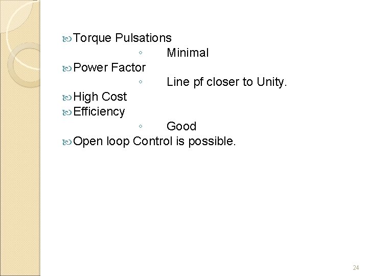  Torque Pulsations ◦ Minimal Power Factor ◦ Line pf closer to Unity. High