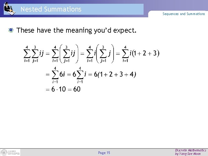 Nested Summations Sequences and Summations These have the meaning you’d expect. Page 15 Discrete