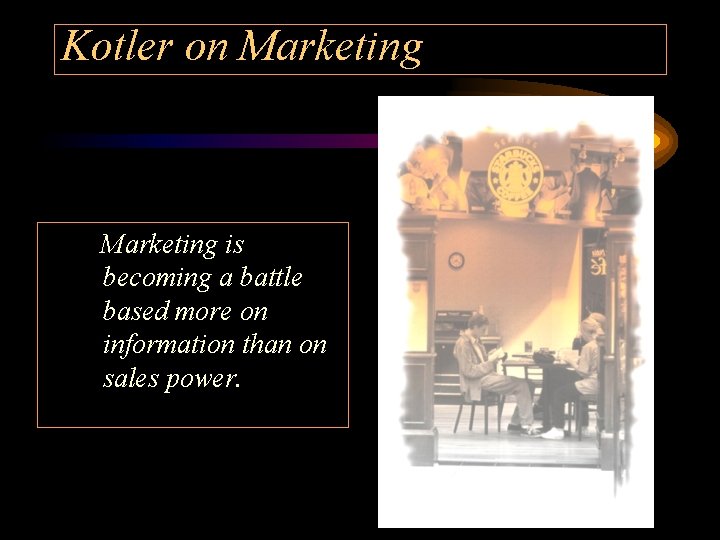 Kotler on Marketing is becoming a battle based more on information than on sales
