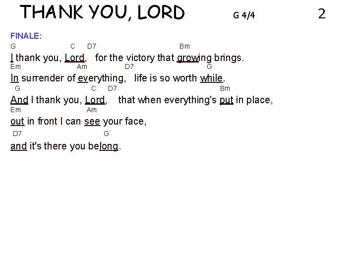 THANK YOU, LORD G 4/4 FINALE: G C D 7 Bm I thank you,