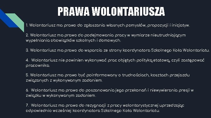 PRAWA WOLONTARIUSZA 1. Wolontariusz ma prawo do zgłaszania własnych pomysłów, propozycji i inicjatyw. 2.